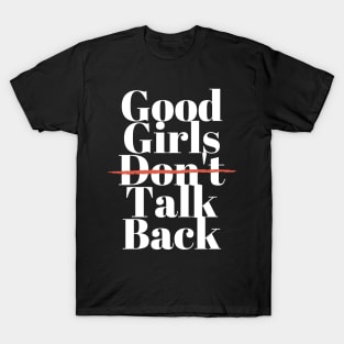 Good Girls Don't Talk Back T-Shirt